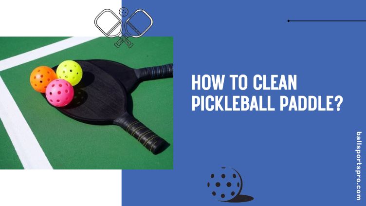 cleaning pickleball paddle