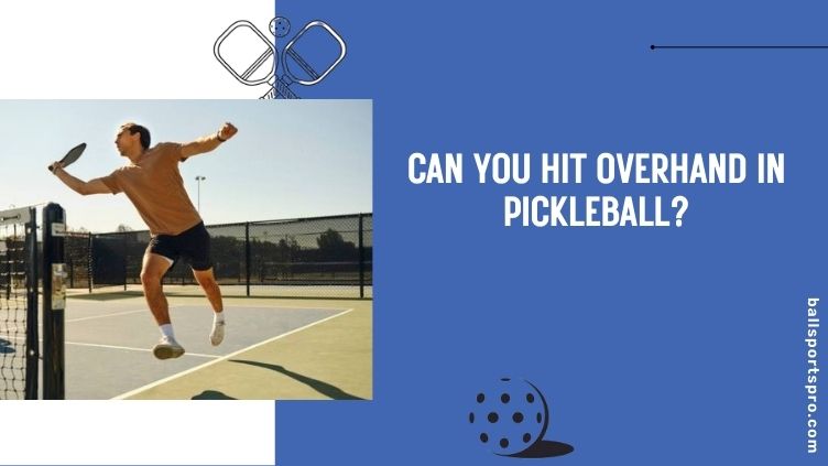 can you hit overhand in pickleball