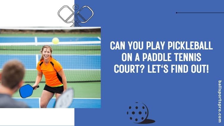 can you play pickleball on a paddle tennis court