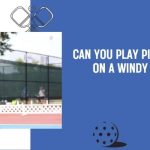can you play pickleball on a windy day