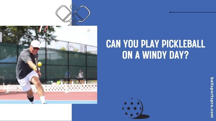 can you play pickleball on a windy day