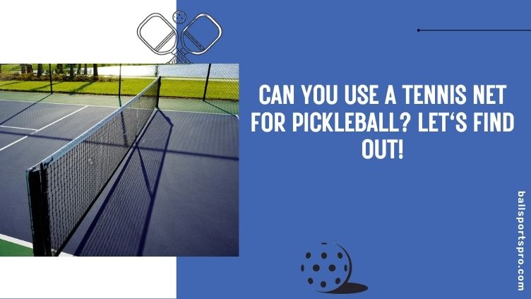 can you use a tennis net for pickleball