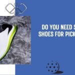 do you need special shoes for pickleball