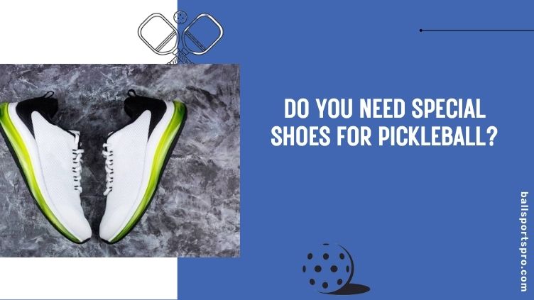 do you need special shoes for pickleball