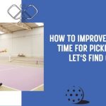 how to improve reaction time for pickleball