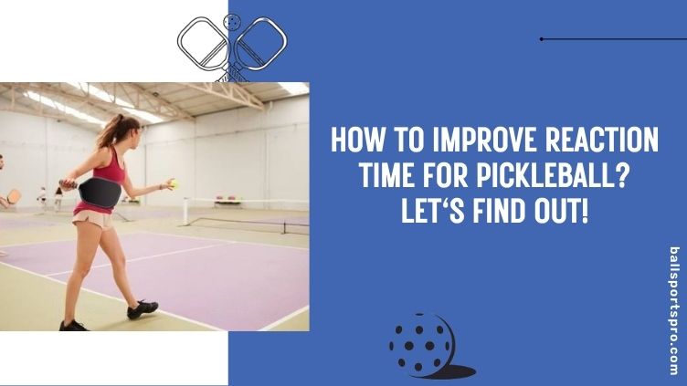 how to improve reaction time for pickleball