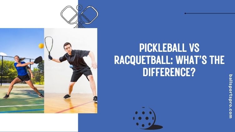 Pickleball vs Racquetball What’s the Difference