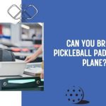 can you bring a pickleball paddle on a plane