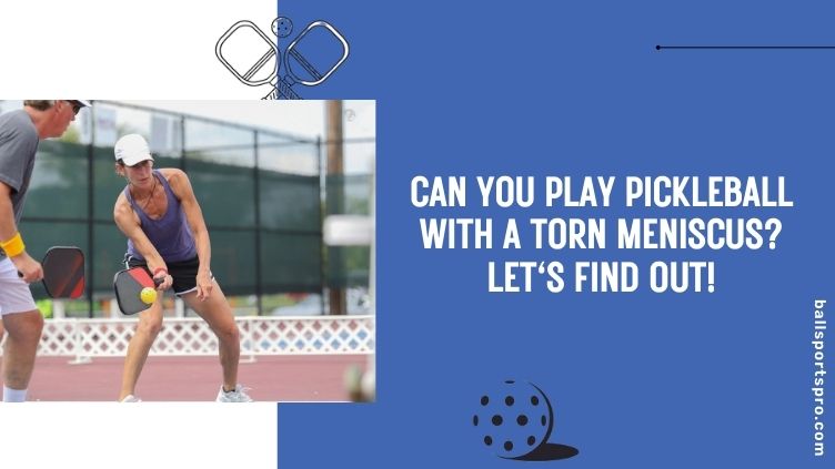 can you play pickleball with a torn meniscus