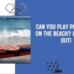 Can You Play Pickleball on the Beach Let’s Find Out!