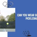 Can you wear gloves for pickleball