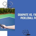 graphite vs fiberglass pickleball paddles