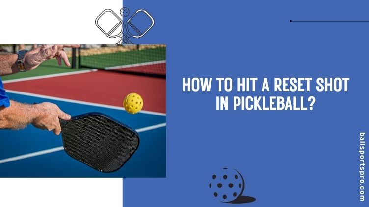 how to hit a reset shot in pickleball