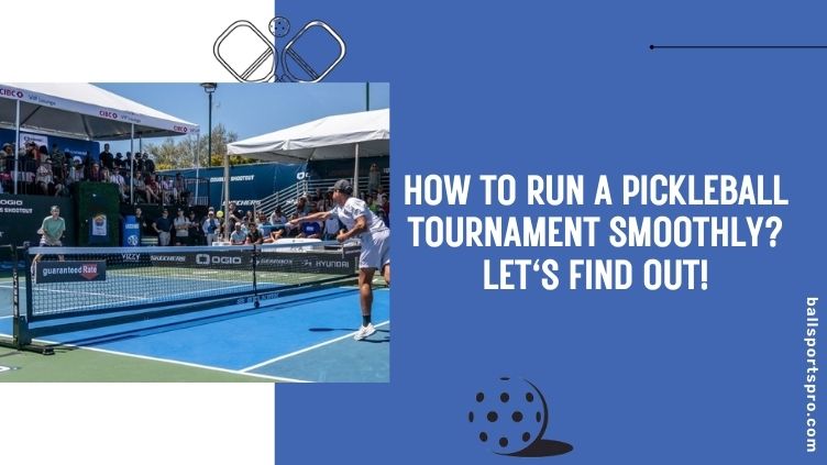 how to run a pickleball tournament smoothly
