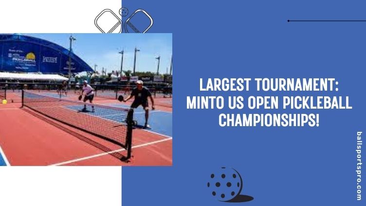 largest tournament minto us open pickleball championships