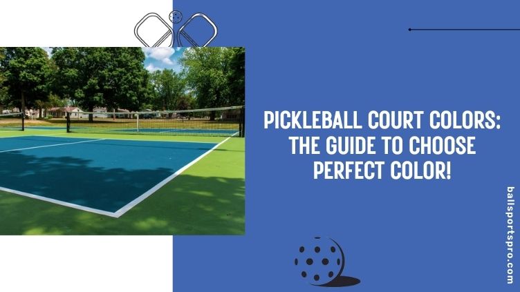 pickleball court colors the guide to choose perfect color