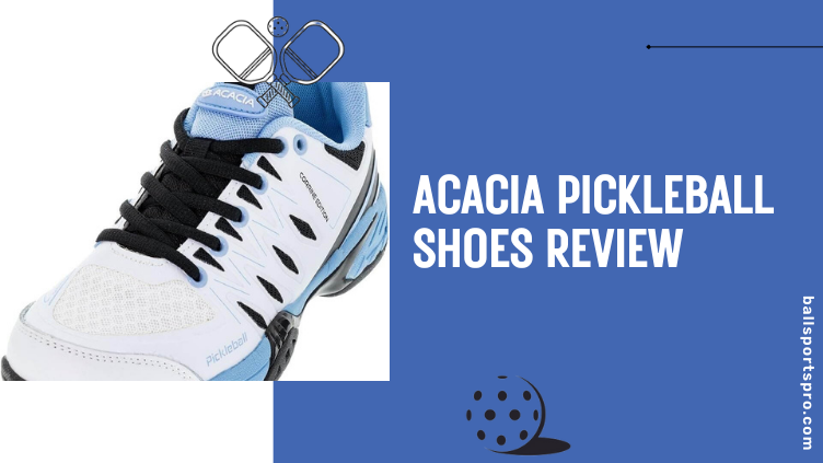 Acacia Pickleball Shoes Review