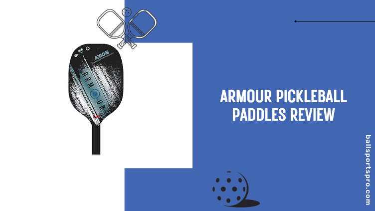 Armour Pickleball Paddles Review