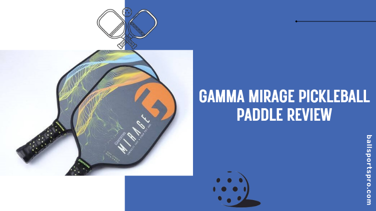 Gamma Mirage Pickleball Paddle Review