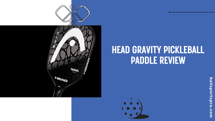 Head Gravity Pickleball Paddle Review
