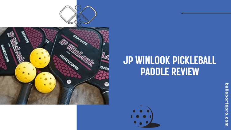 JP WinLook Pickleball Paddle Review