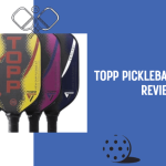 Topp Pickleball Paddles Review