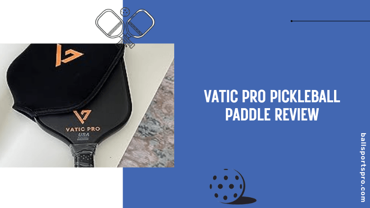 Vatic Pro Pickleball Paddle Review