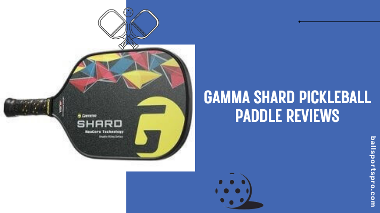 Gamma Shard Pickleball Paddle Reviews