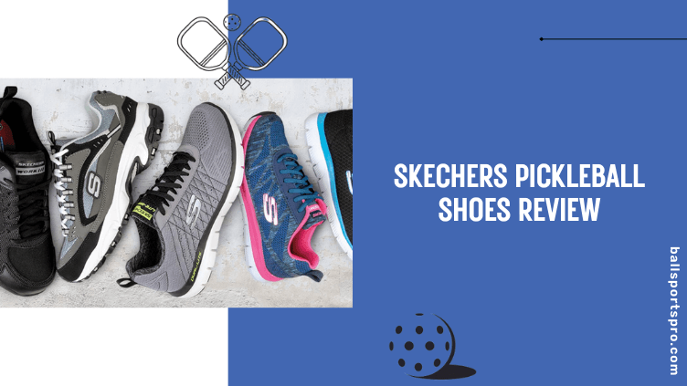 Skechers Pickleball Shoes Review